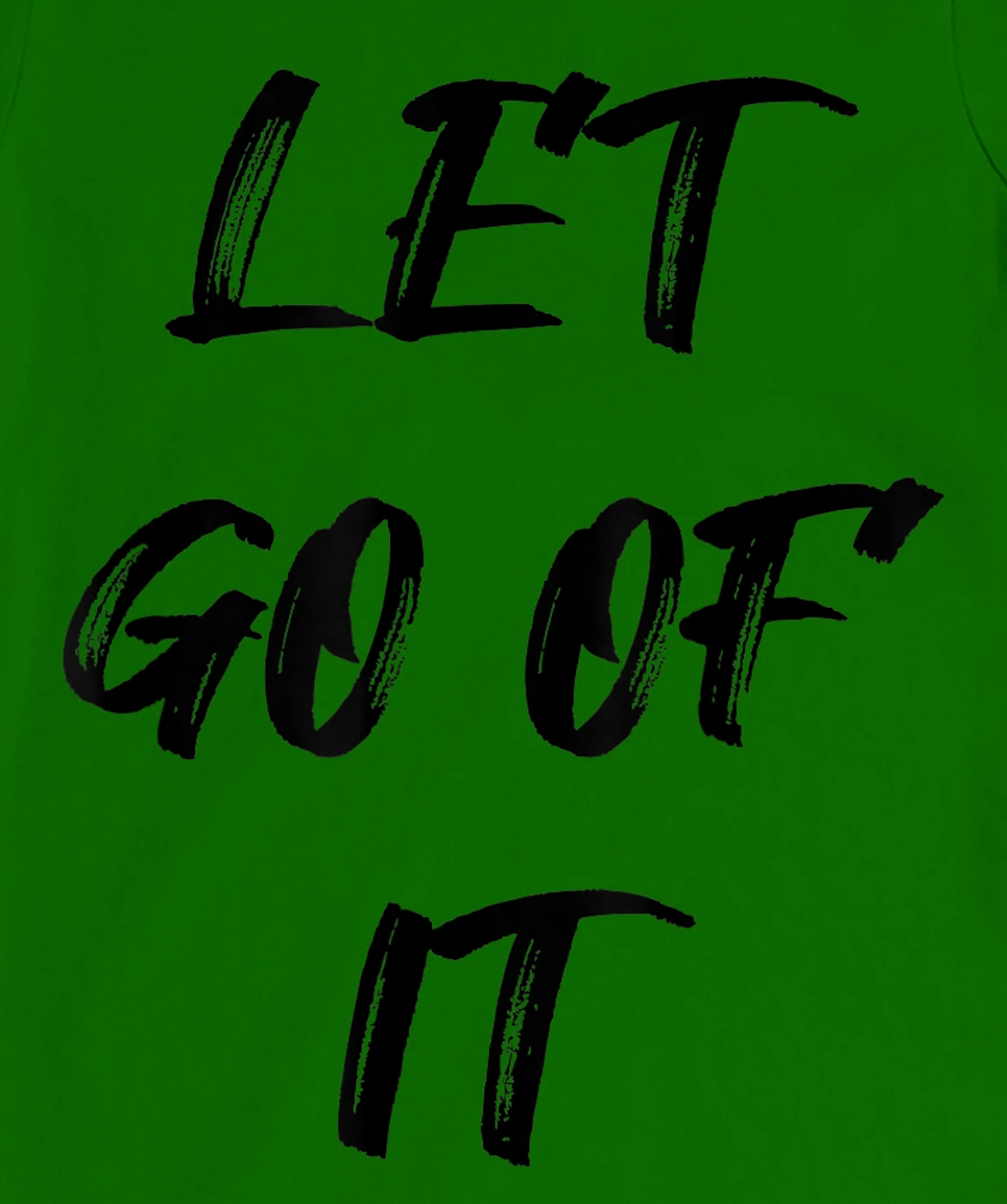 Let Go Of It Quote T-Shirt, Kid T-Shirt and Women T-Shirt