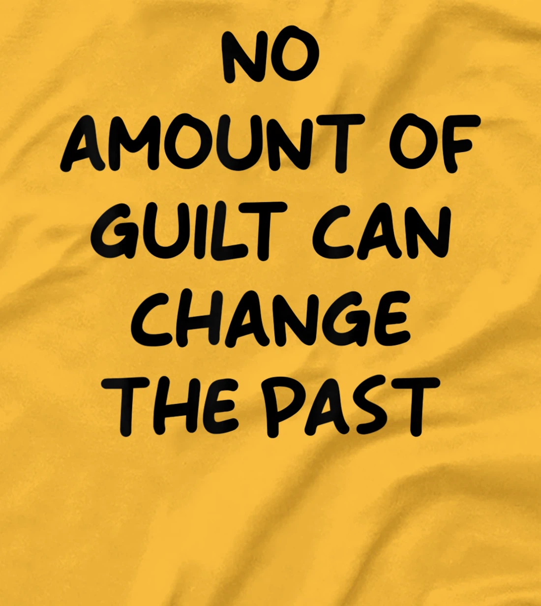 No Amount Of Guilt Can Change The Past Quote T-Shirt, Kid T-Shirt and Women T-Shirt