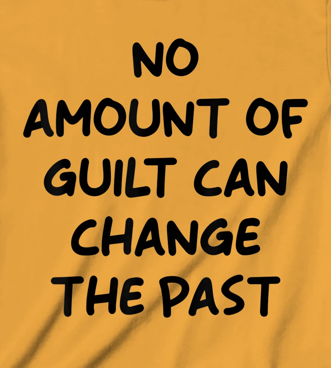 No Amount Of Guilt Can Change The Past Quote T-Shirt, Kid T-Shirt and Women T-Shirt