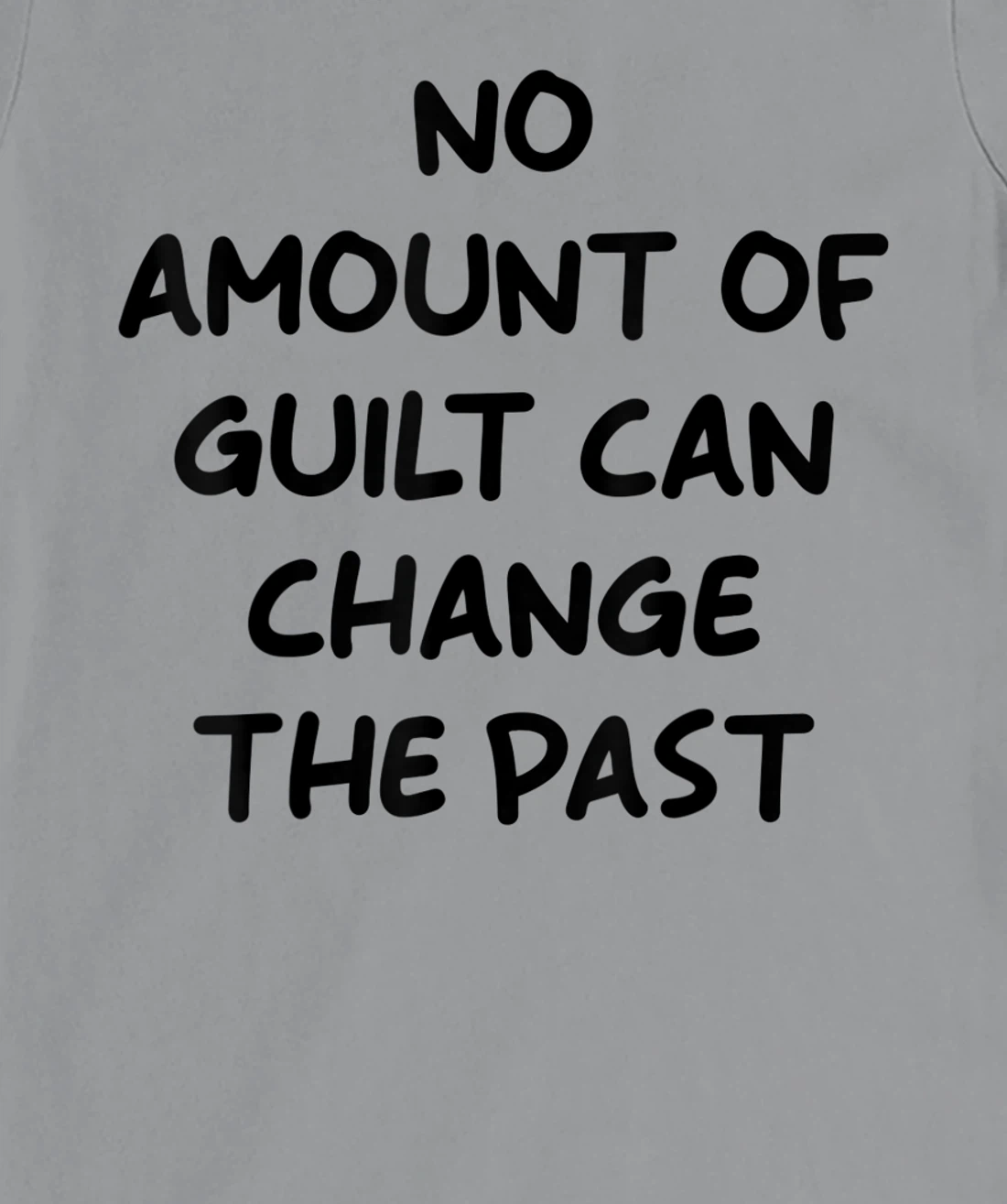 No Amount Of Guilt Can Change The Past Quote T-Shirt, Kid T-Shirt and Women T-Shirt