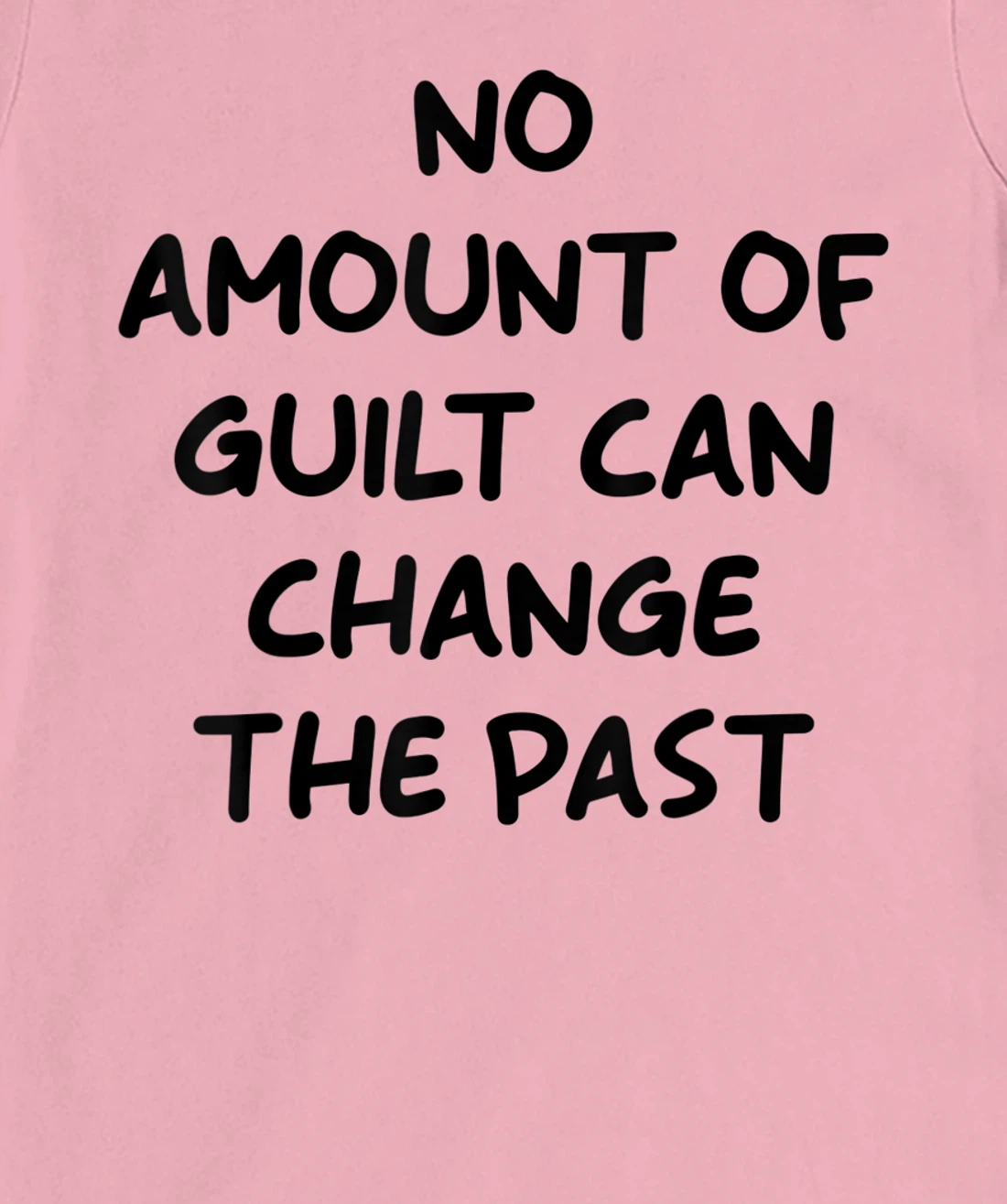 No Amount Of Guilt Can Change The Past Quote T-Shirt, Kid T-Shirt and Women T-Shirt