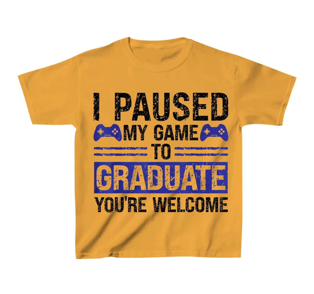 I paused my game to graduate you're welcome games T-Shirt, Kid T-Shirt and Women T-Shirt