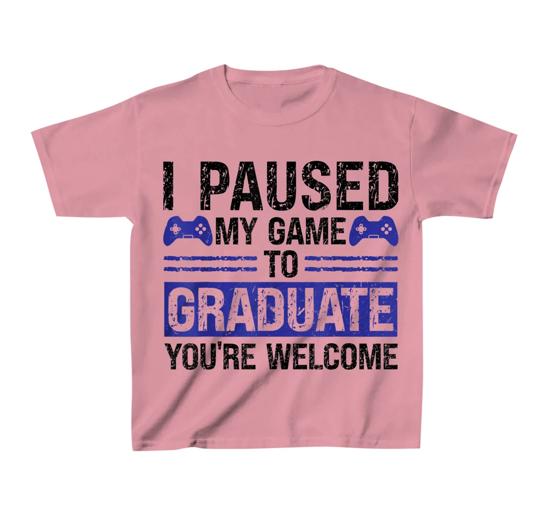 I paused my game to graduate you're welcome games T-Shirt, Kid T-Shirt and Women T-Shirt