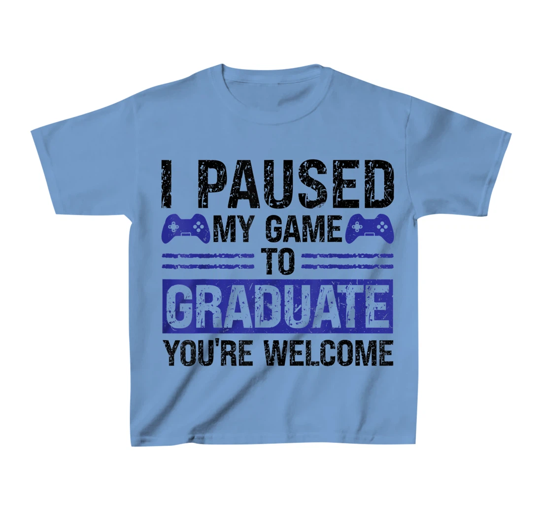 I paused my game to graduate you're welcome games T-Shirt, Kid T-Shirt and Women T-Shirt
