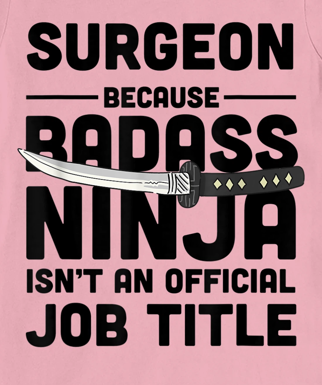 Surgeon Badass Ninja T-Shirt, Women T-Shirt