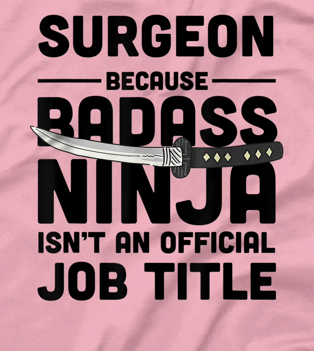 Surgeon Badass Ninja T-Shirt, Women T-Shirt
