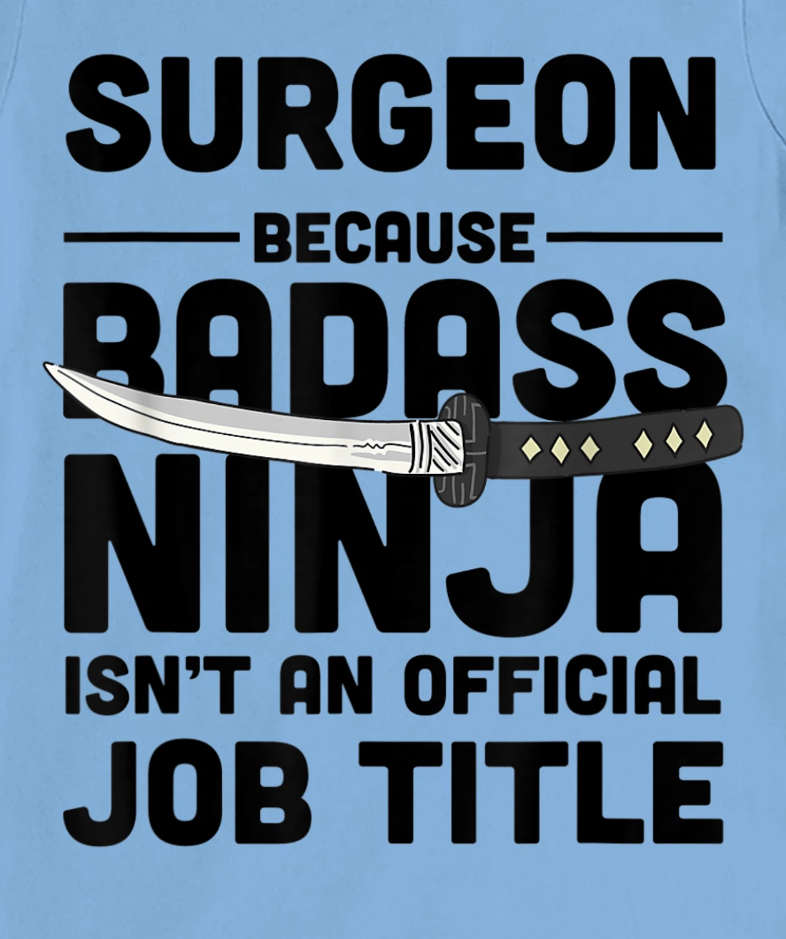 Surgeon Badass Ninja T-Shirt, Women T-Shirt