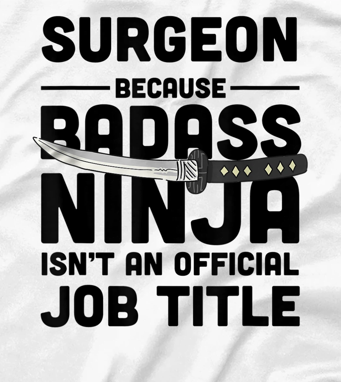 Surgeon Badass Ninja T-Shirt, Women T-Shirt
