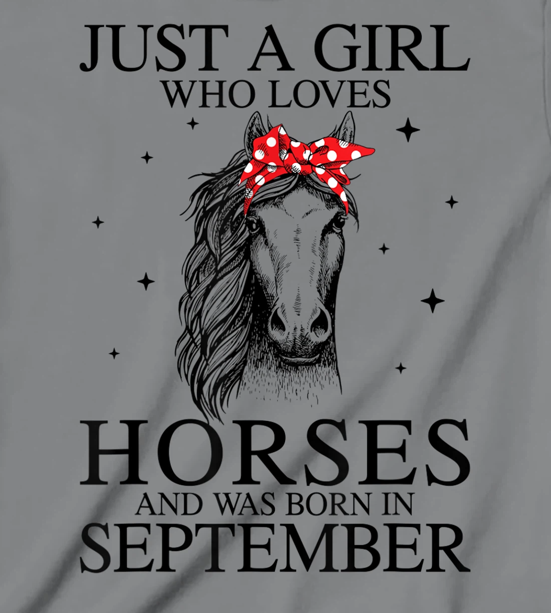 Womens Just A Girl Who Loves Horses And Was Born In September Horse T-Shirt, Kid T-Shirt and Women T-Shirt