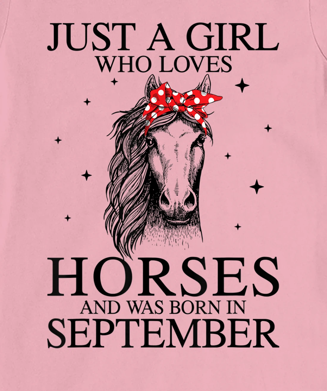 Womens Just A Girl Who Loves Horses And Was Born In September Horse T-Shirt, Kid T-Shirt and Women T-Shirt
