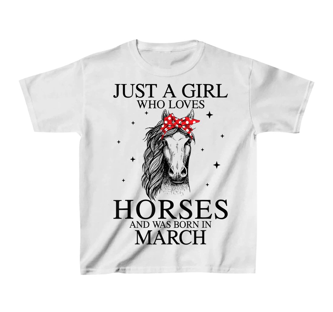 Womens Just A Girl Who Loves Horses And Was Born In March Horse T-Shirt, Kid T-Shirt and Women T-Shirt