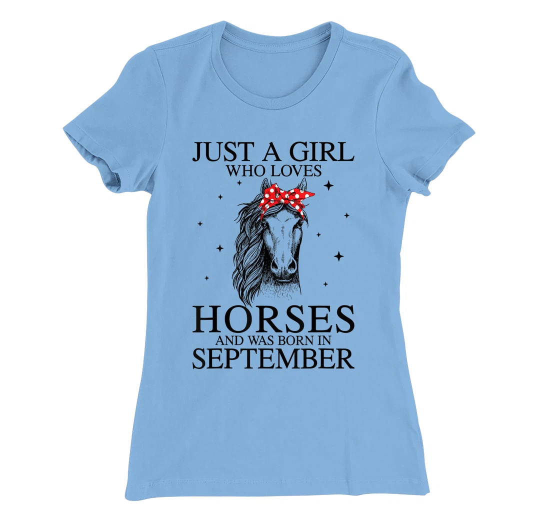 Womens Just A Girl Who Loves Horses And Was Born In September Horse T-Shirt, Kid T-Shirt and Women T-Shirt