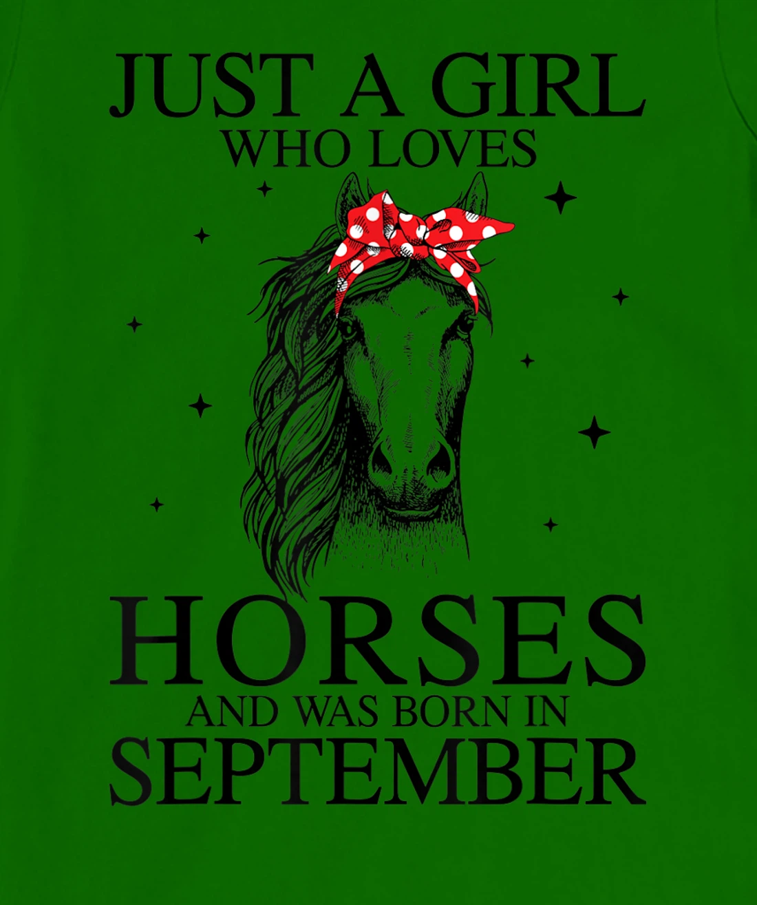 Womens Just A Girl Who Loves Horses And Was Born In September Horse T-Shirt, Kid T-Shirt and Women T-Shirt