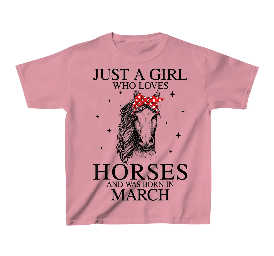 Womens Just A Girl Who Loves Horses And Was Born In March Horse T-Shirt, Kid T-Shirt and Women T-Shirt