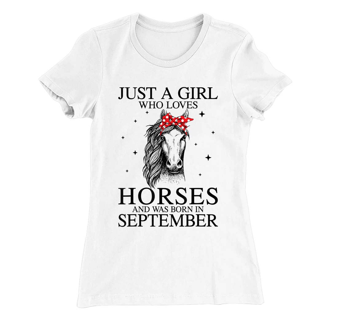 Womens Just A Girl Who Loves Horses And Was Born In September Horse T-Shirt, Kid T-Shirt and Women T-Shirt