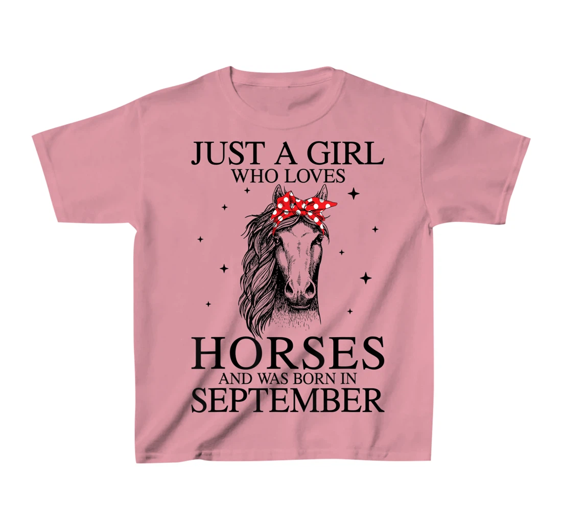 Womens Just A Girl Who Loves Horses And Was Born In September Horse T-Shirt, Kid T-Shirt and Women T-Shirt