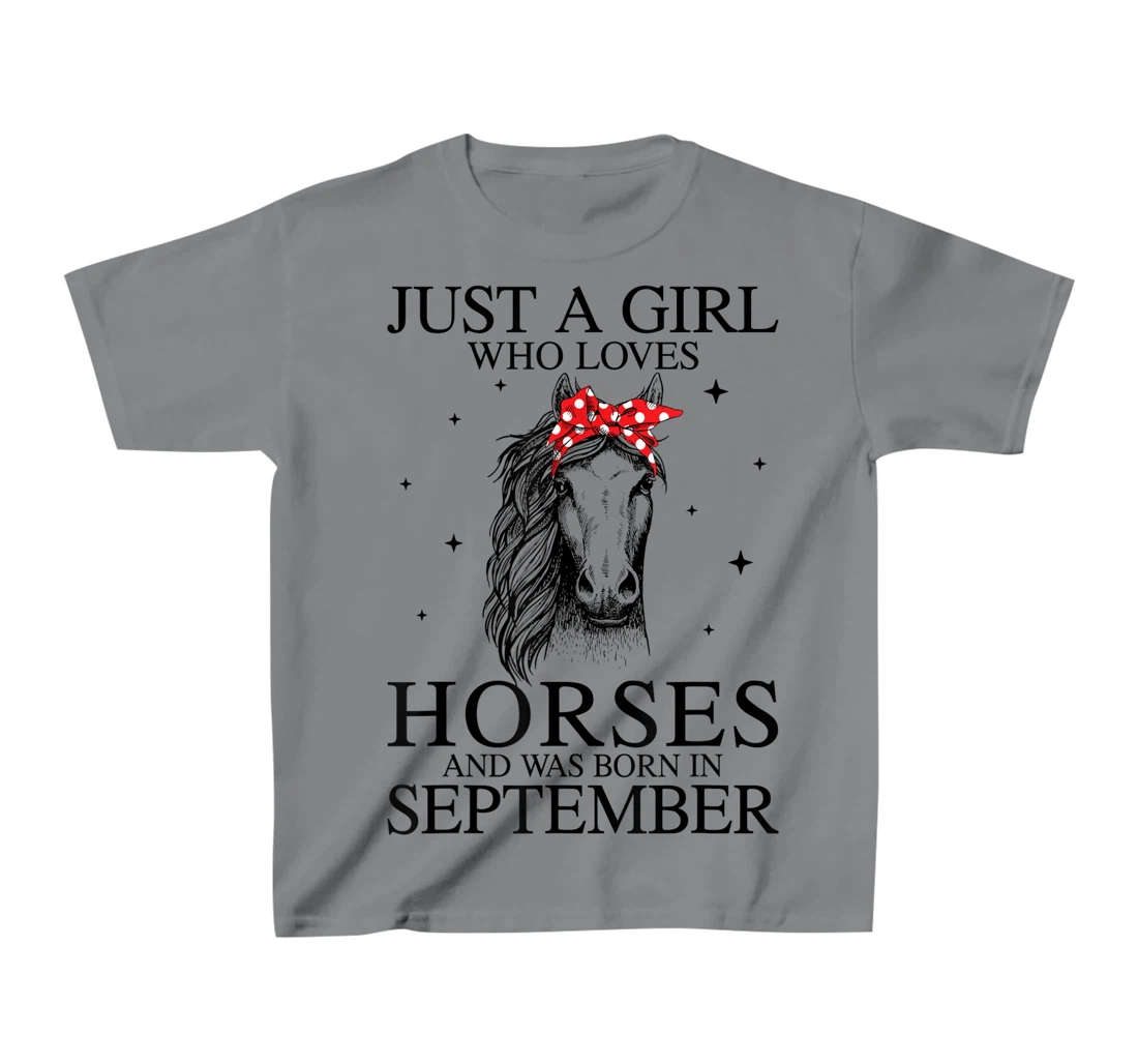 Womens Just A Girl Who Loves Horses And Was Born In September Horse T-Shirt, Kid T-Shirt and Women T-Shirt