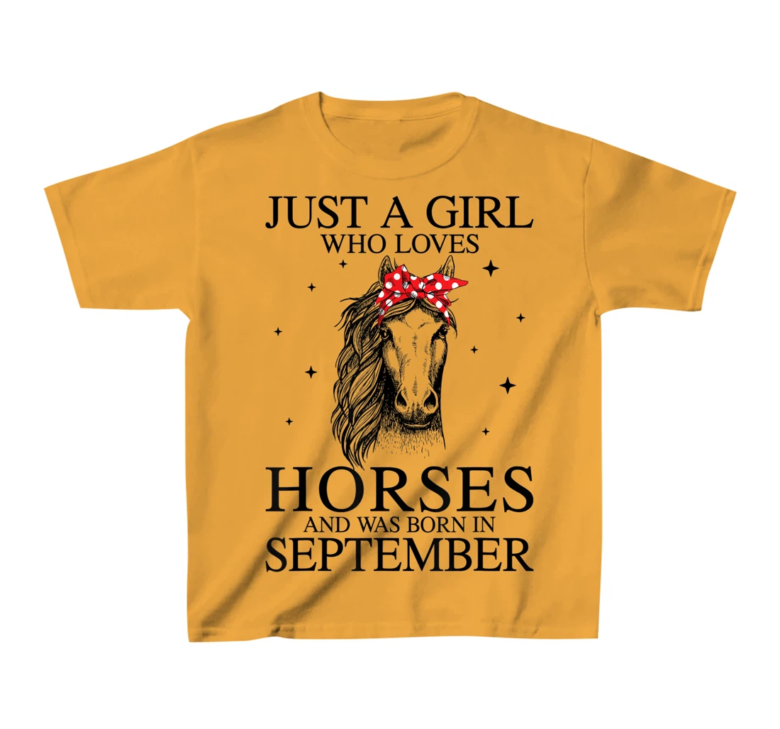 Womens Just A Girl Who Loves Horses And Was Born In September Horse T-Shirt, Kid T-Shirt and Women T-Shirt