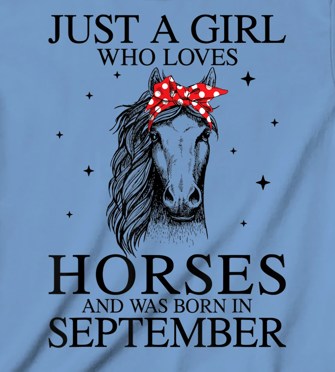 Womens Just A Girl Who Loves Horses And Was Born In September Horse T-Shirt, Kid T-Shirt and Women T-Shirt