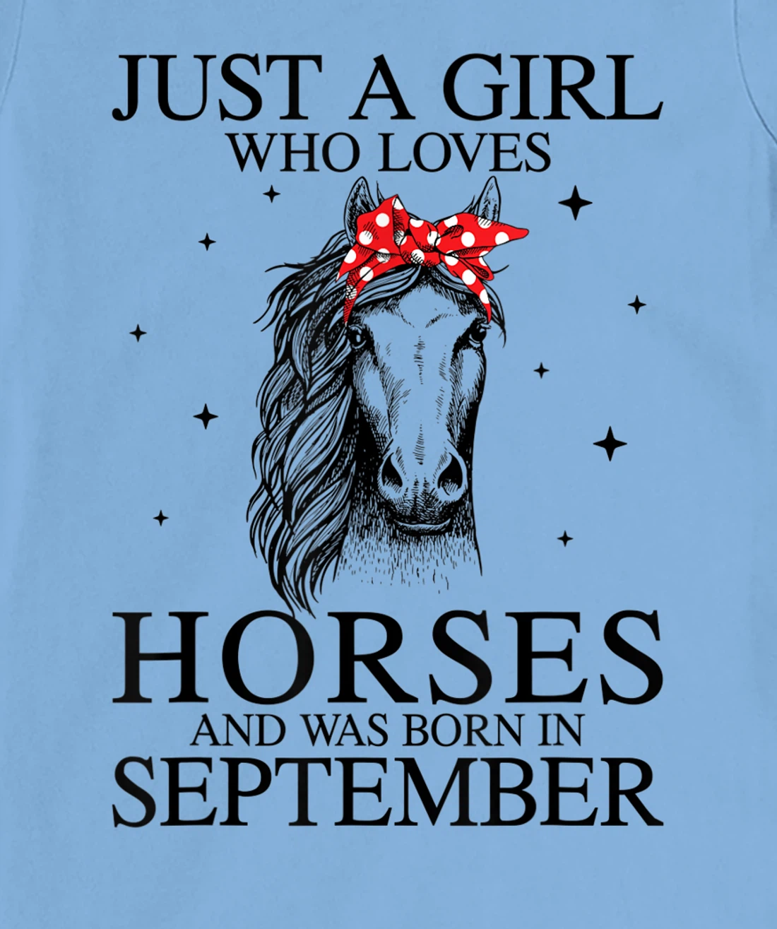 Womens Just A Girl Who Loves Horses And Was Born In September Horse T-Shirt, Kid T-Shirt and Women T-Shirt