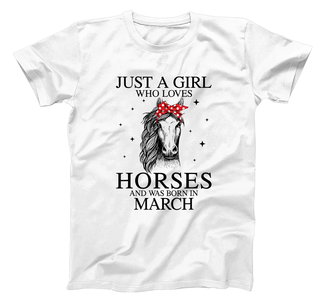 Womens Just A Girl Who Loves Horses And Was Born In March Horse T-Shirt, Kid T-Shirt and Women T-Shirt