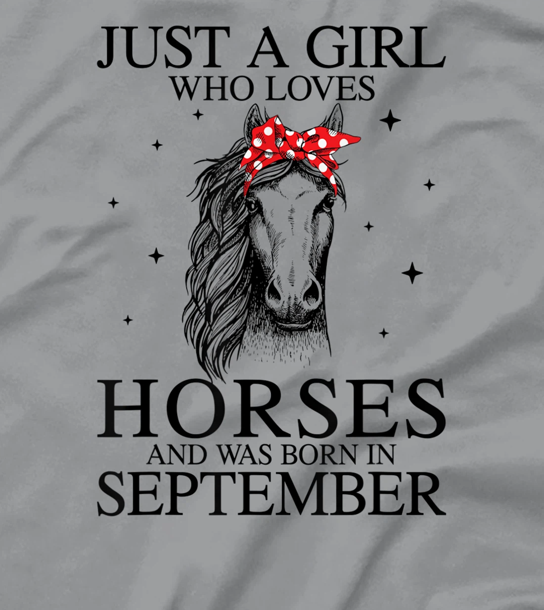 Womens Just A Girl Who Loves Horses And Was Born In September Horse T-Shirt, Kid T-Shirt and Women T-Shirt