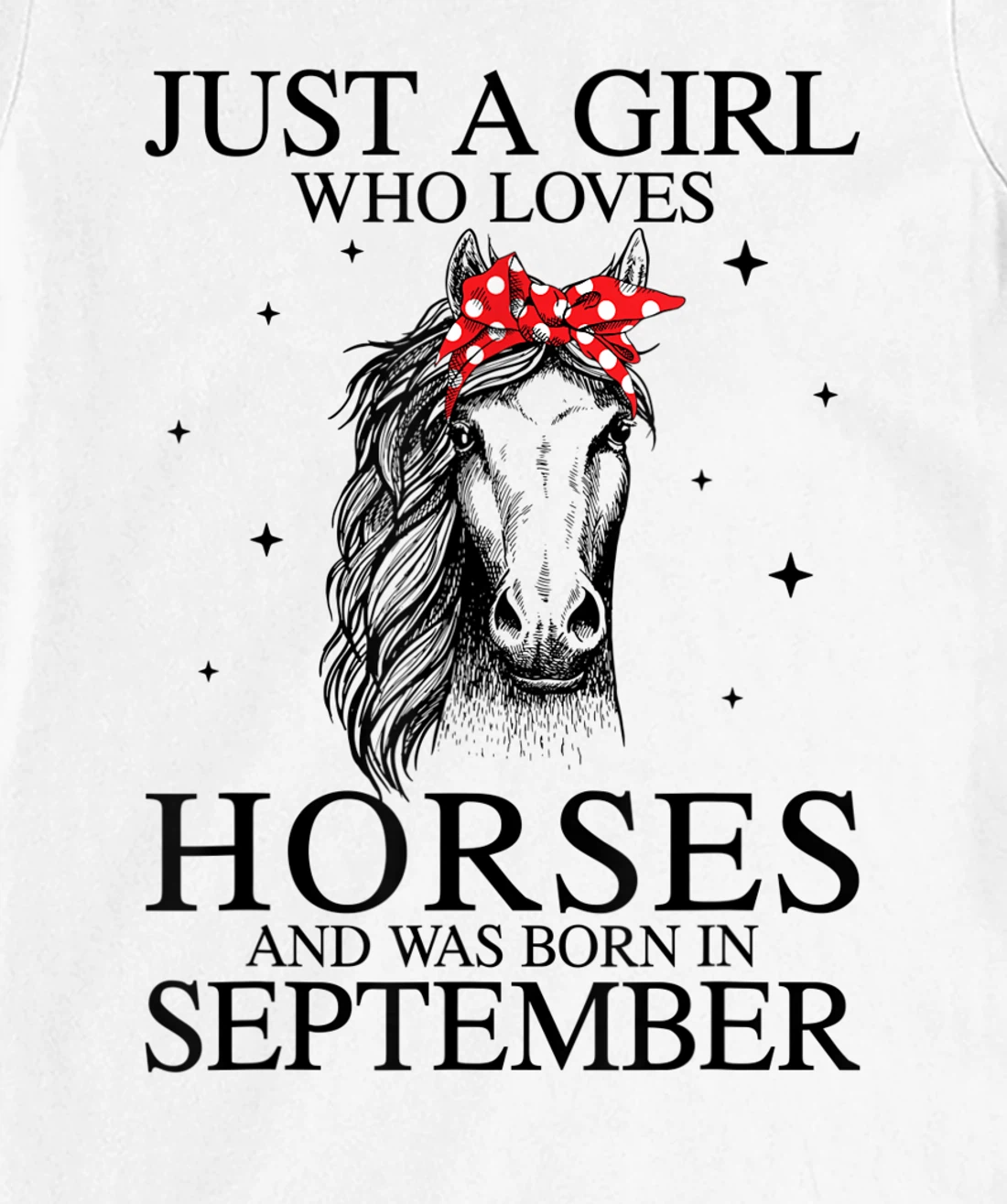 Womens Just A Girl Who Loves Horses And Was Born In September Horse T-Shirt, Kid T-Shirt and Women T-Shirt