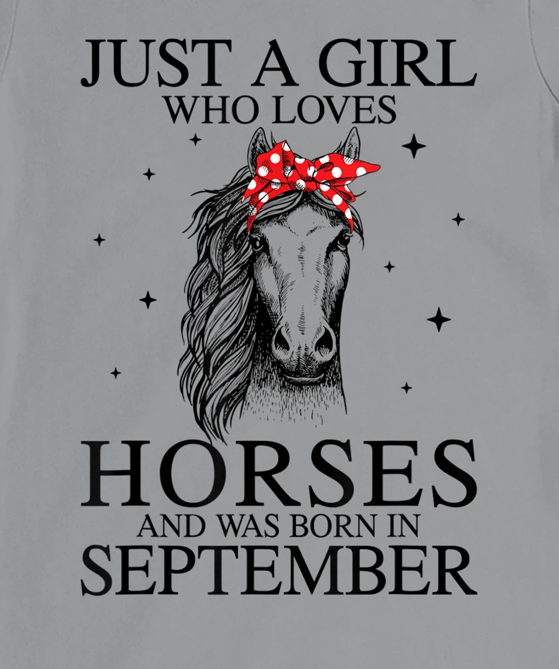 Womens Just A Girl Who Loves Horses And Was Born In September Horse T-Shirt, Kid T-Shirt and Women T-Shirt