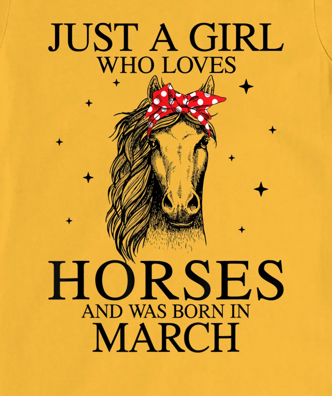Womens Just A Girl Who Loves Horses And Was Born In March Horse T-Shirt, Kid T-Shirt and Women T-Shirt