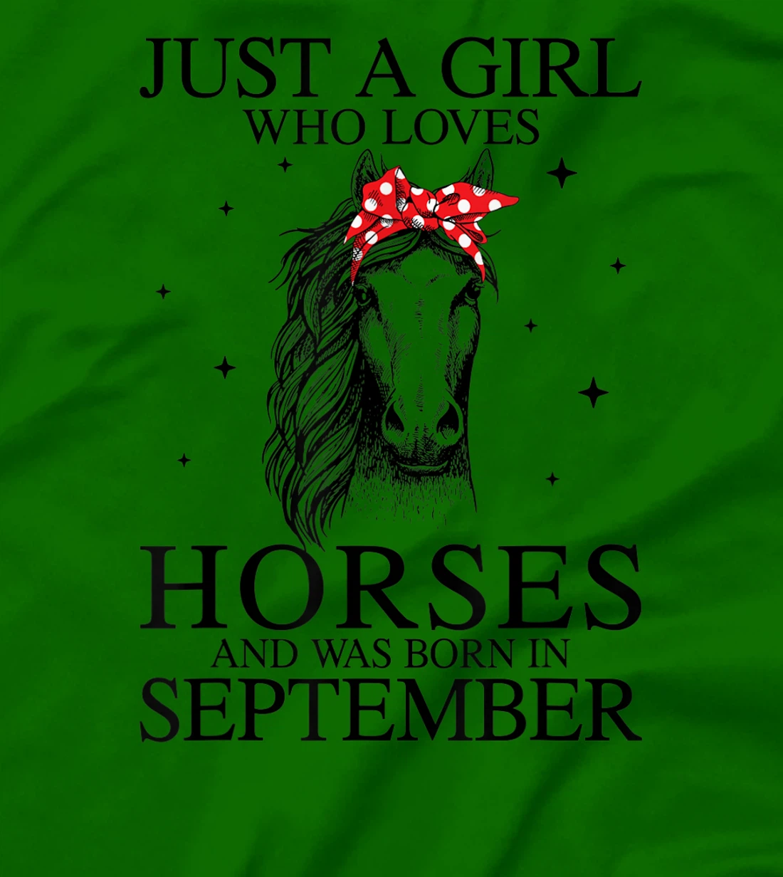 Womens Just A Girl Who Loves Horses And Was Born In September Horse T-Shirt, Kid T-Shirt and Women T-Shirt
