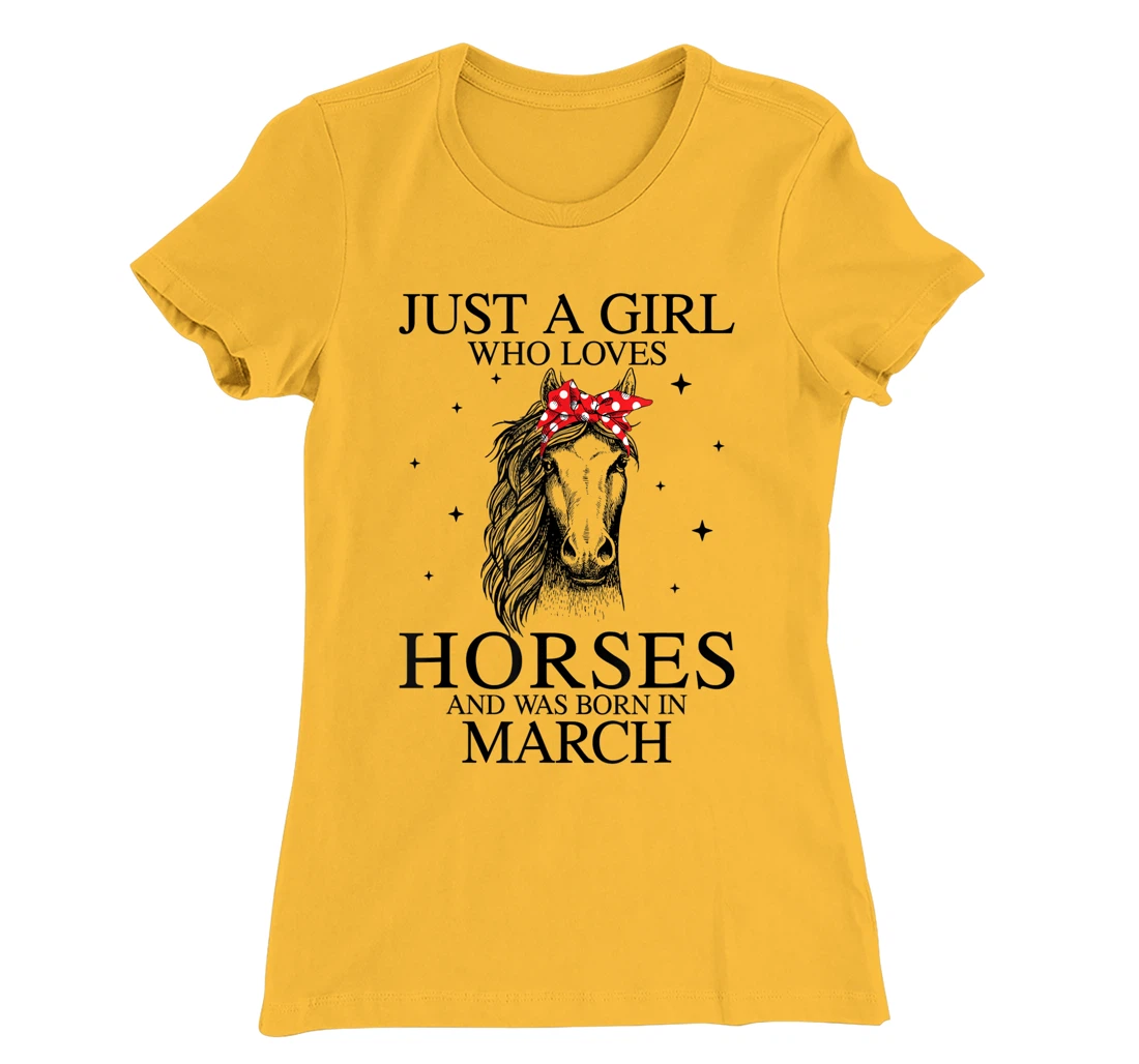 Womens Just A Girl Who Loves Horses And Was Born In March Horse T-Shirt, Kid T-Shirt and Women T-Shirt