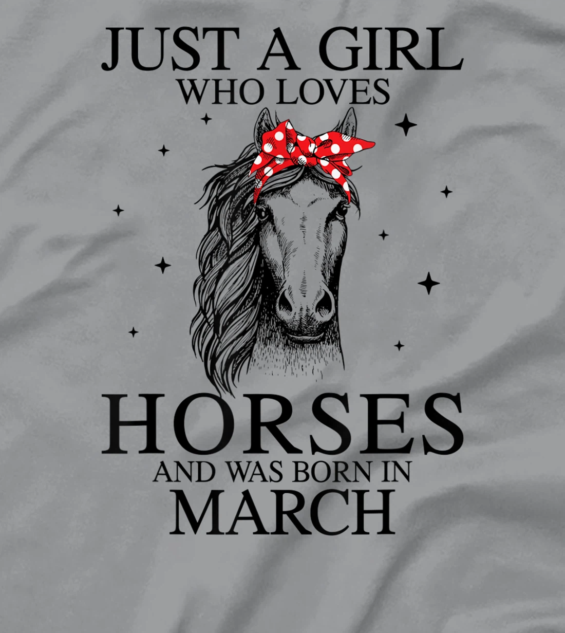 Womens Just A Girl Who Loves Horses And Was Born In March Horse T-Shirt, Kid T-Shirt and Women T-Shirt
