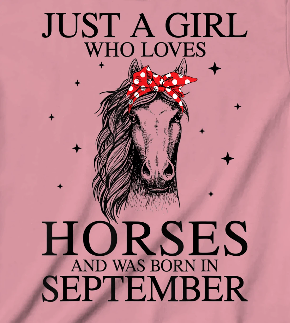 Womens Just A Girl Who Loves Horses And Was Born In September Horse T-Shirt, Kid T-Shirt and Women T-Shirt