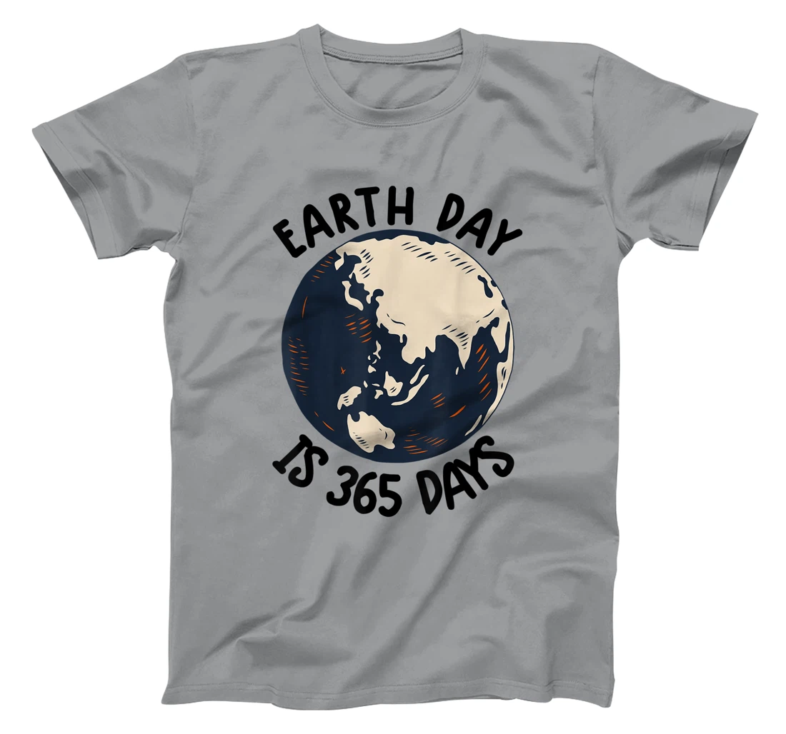 Earth Day Shirt Cute Earth Day Is 365 Days Environmental Tee T-Shirt, Kid T-Shirt and Women T-Shirt