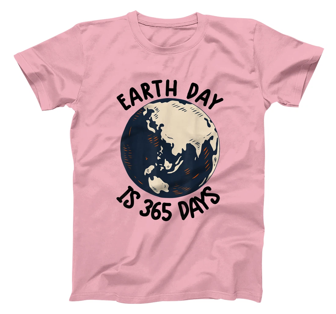 Earth Day Shirt Cute Earth Day Is 365 Days Environmental Tee T-Shirt, Kid T-Shirt and Women T-Shirt