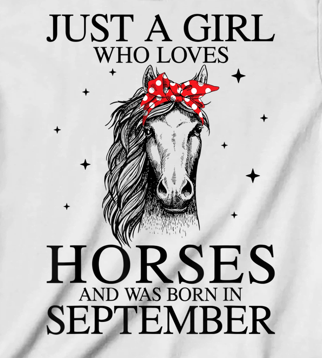 Womens Just A Girl Who Loves Horses And Was Born In September Horse T-Shirt, Kid T-Shirt and Women T-Shirt