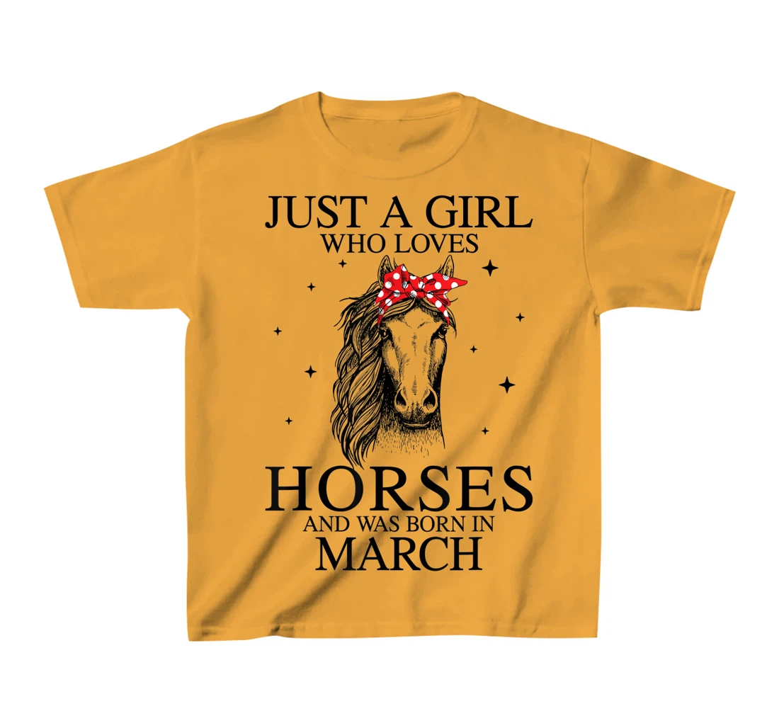 Womens Just A Girl Who Loves Horses And Was Born In March Horse T-Shirt, Kid T-Shirt and Women T-Shirt