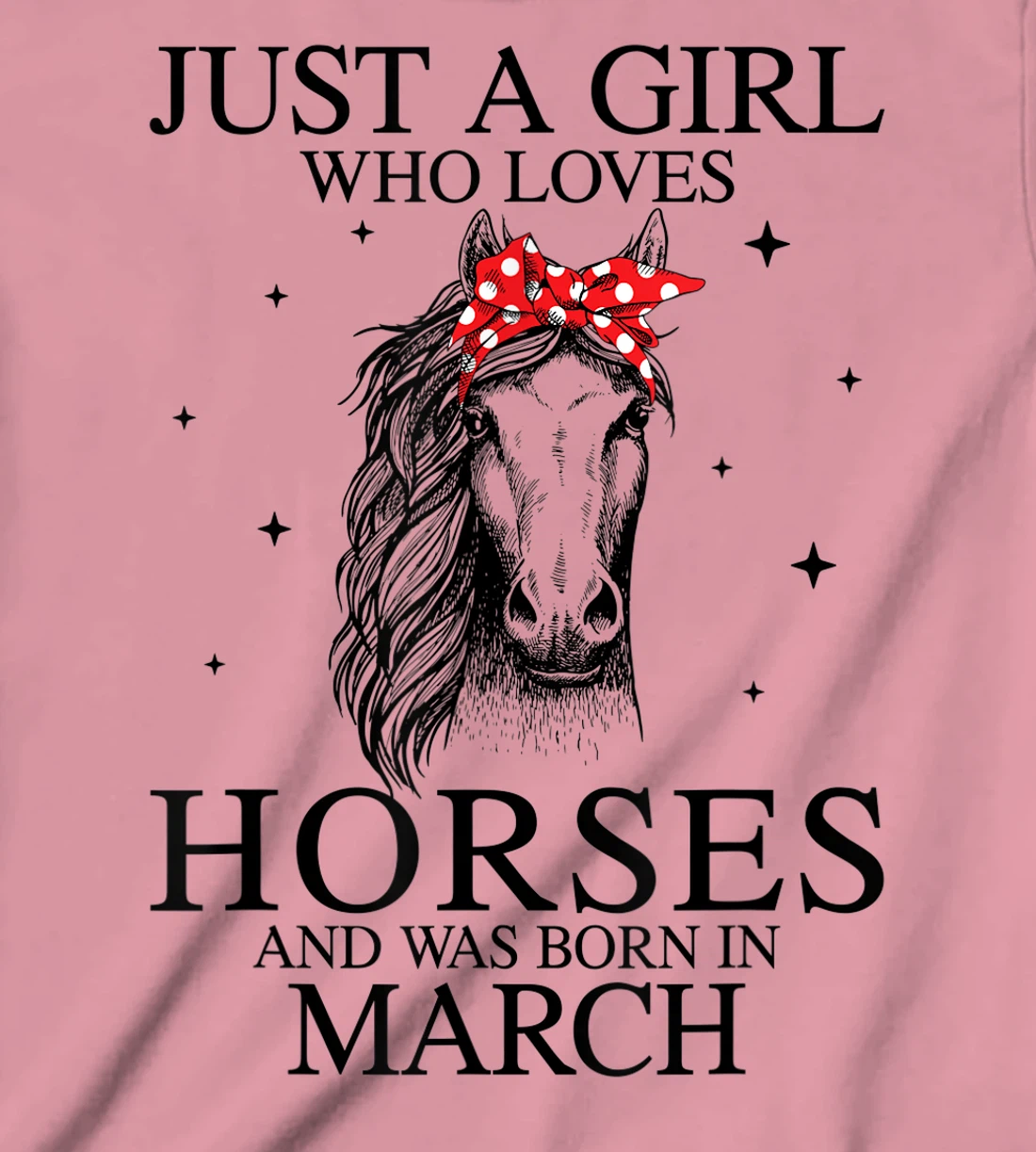 Womens Just A Girl Who Loves Horses And Was Born In March Horse T-Shirt, Kid T-Shirt and Women T-Shirt