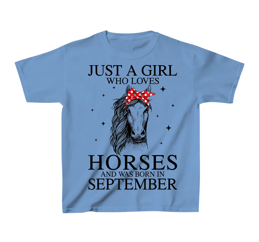 Womens Just A Girl Who Loves Horses And Was Born In September Horse T-Shirt, Kid T-Shirt and Women T-Shirt