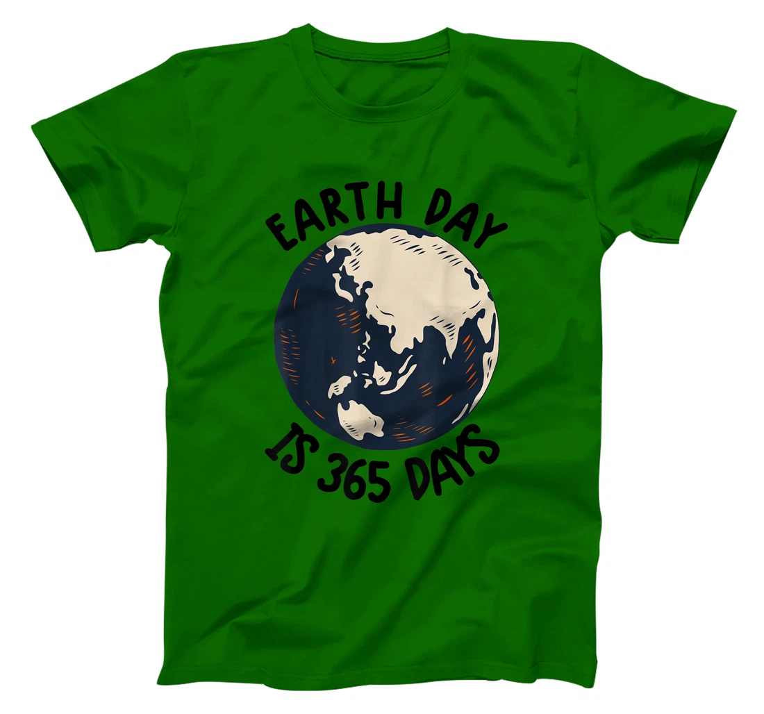Earth Day Shirt Cute Earth Day Is 365 Days Environmental Tee T-Shirt, Kid T-Shirt and Women T-Shirt
