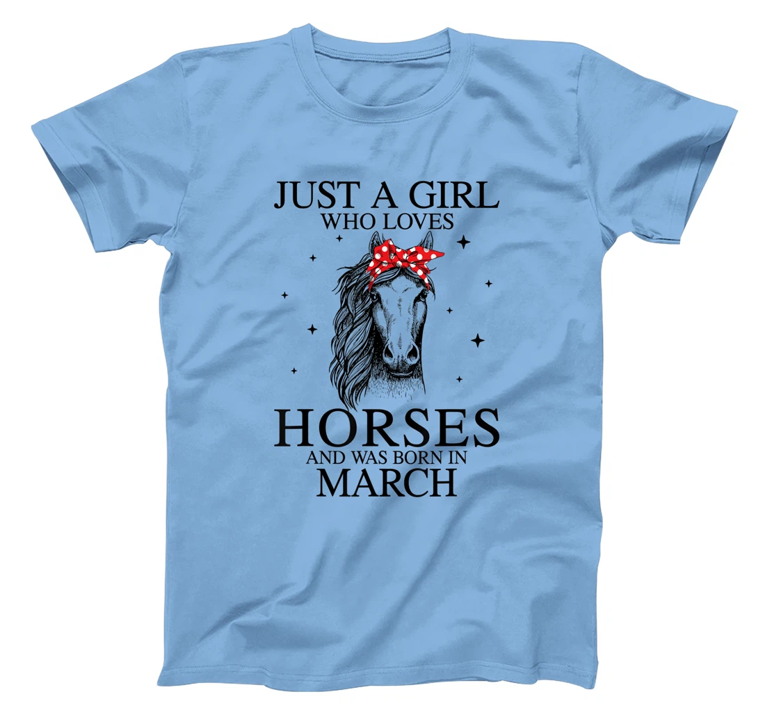 Womens Just A Girl Who Loves Horses And Was Born In March Horse T-Shirt, Kid T-Shirt and Women T-Shirt