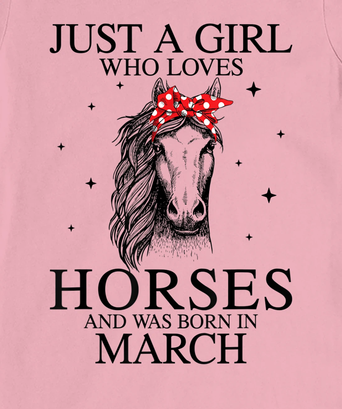 Womens Just A Girl Who Loves Horses And Was Born In March Horse T-Shirt, Kid T-Shirt and Women T-Shirt