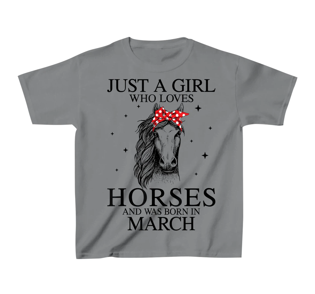 Womens Just A Girl Who Loves Horses And Was Born In March Horse T-Shirt, Kid T-Shirt and Women T-Shirt