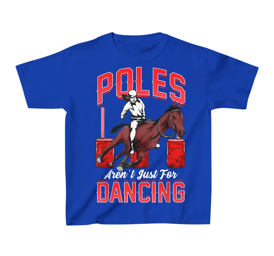 Poles Aren't Just For Dancing Barrel Racing Rodeo Cowboy T-Shirt, Kid T-Shirt and Women T-Shirt
