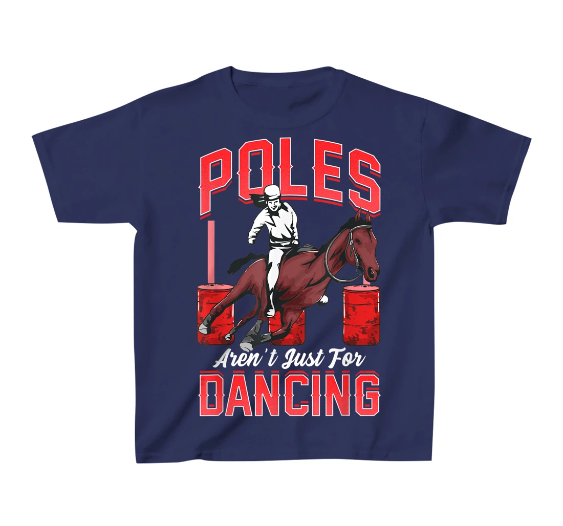 Poles Aren't Just For Dancing Barrel Racing Rodeo Cowboy T-Shirt, Kid T-Shirt and Women T-Shirt