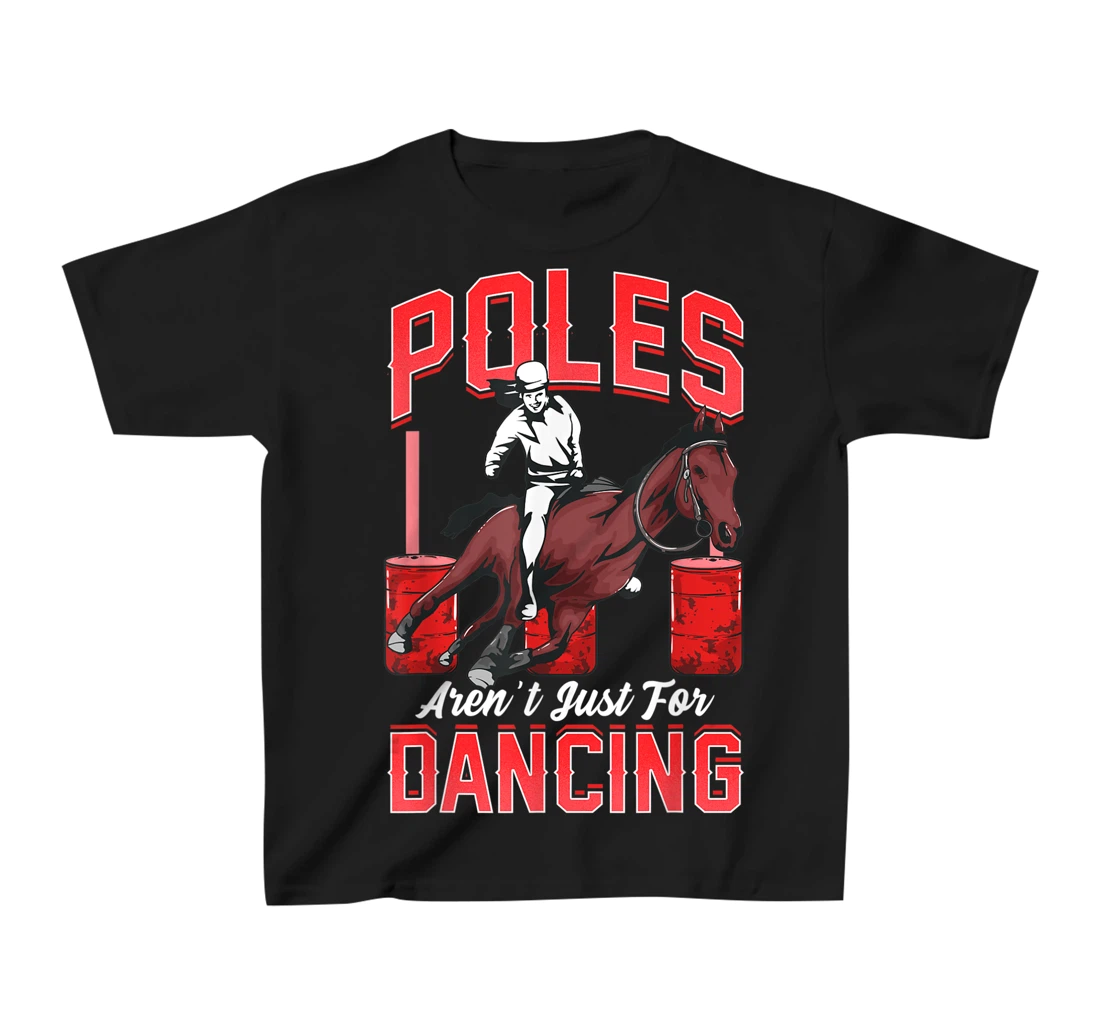 Poles Aren't Just For Dancing Barrel Racing Rodeo Cowboy T-Shirt, Kid T-Shirt and Women T-Shirt
