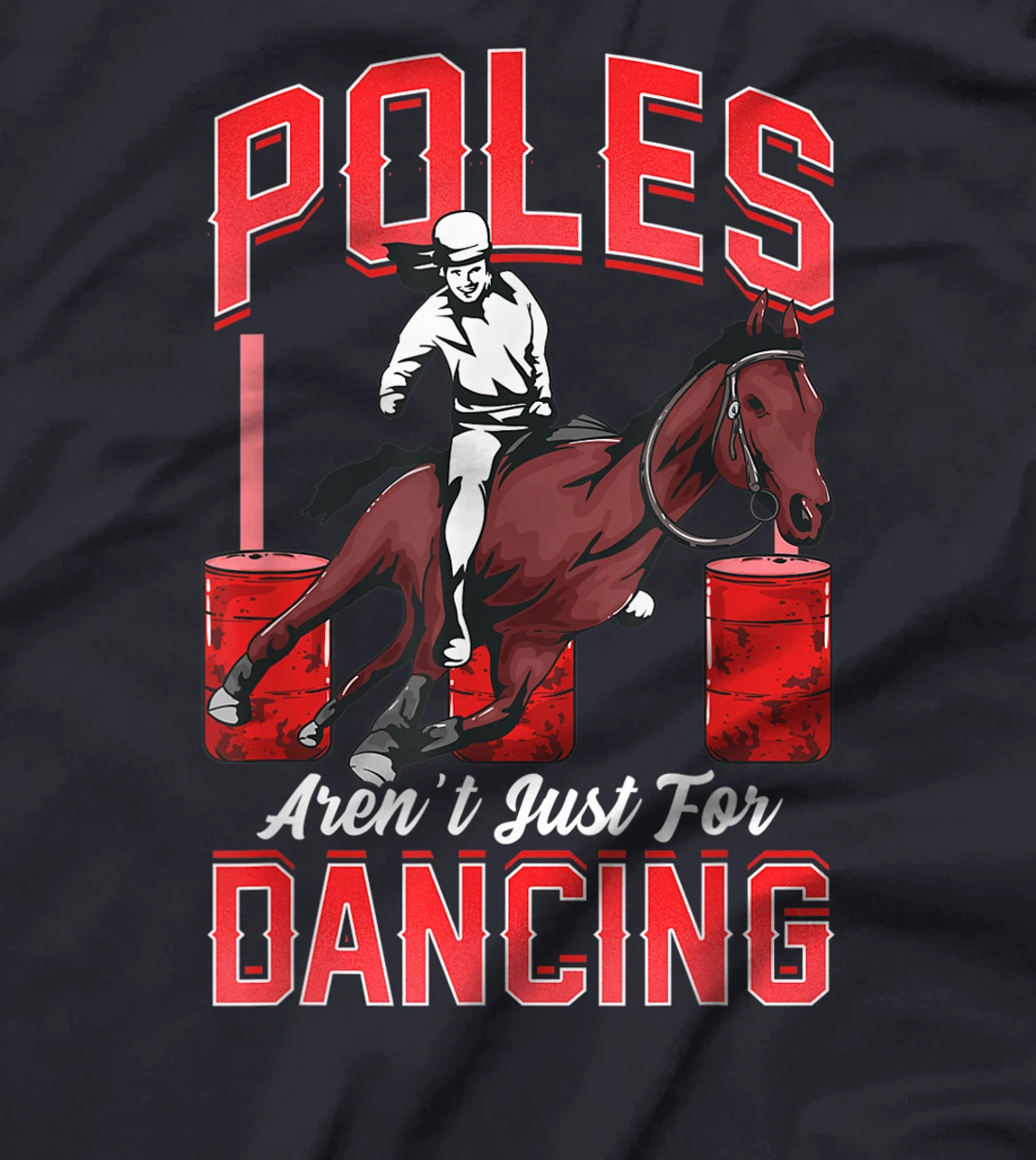 Poles Aren't Just For Dancing Barrel Racing Rodeo Cowboy T-Shirt, Kid T-Shirt and Women T-Shirt