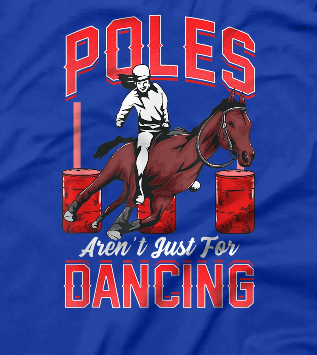 Poles Aren't Just For Dancing Barrel Racing Rodeo Cowboy T-Shirt, Kid T-Shirt and Women T-Shirt