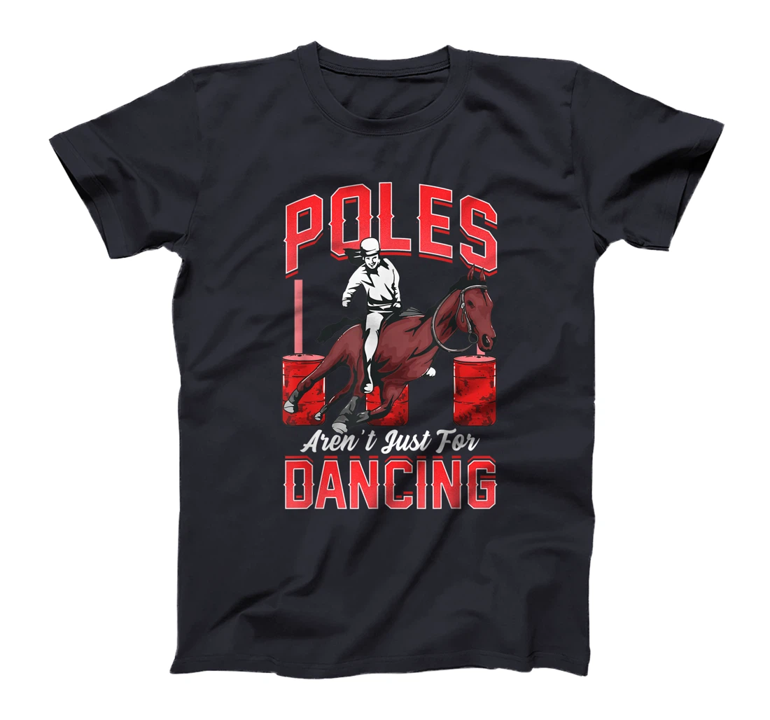 Poles Aren't Just For Dancing Barrel Racing Rodeo Cowboy T-Shirt, Kid T-Shirt and Women T-Shirt