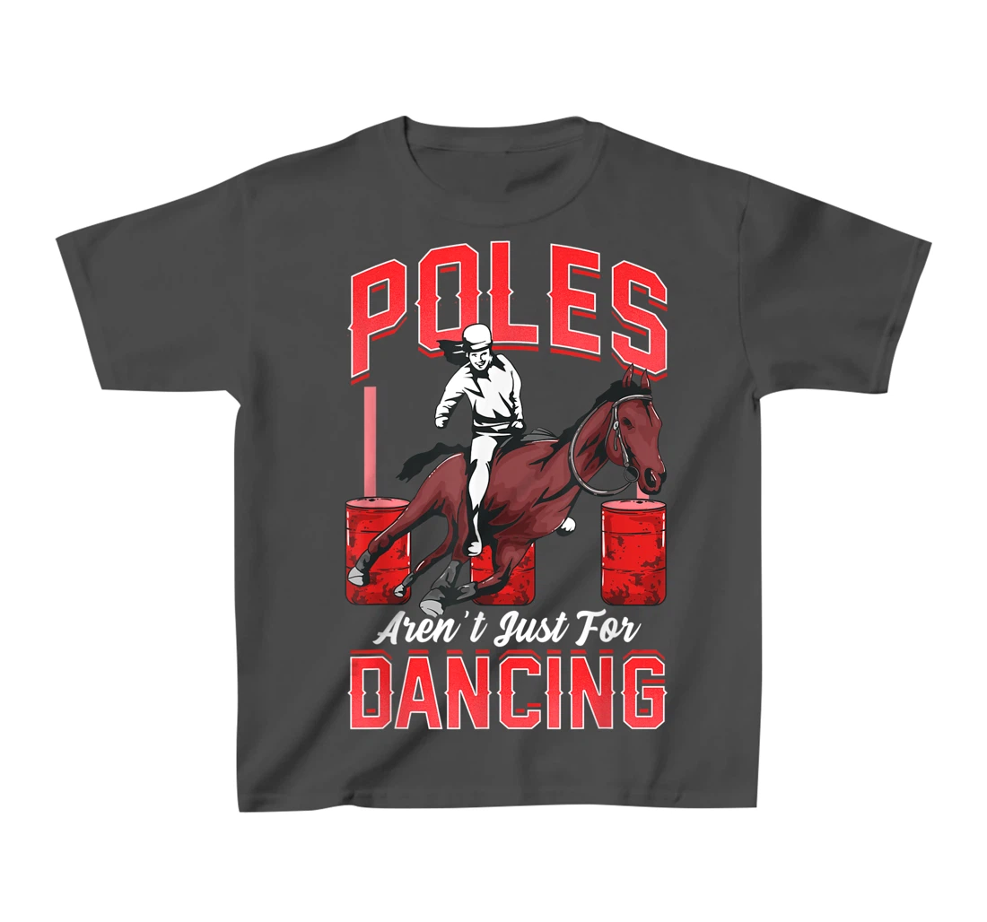 Poles Aren't Just For Dancing Barrel Racing Rodeo Cowboy T-Shirt, Kid T-Shirt and Women T-Shirt